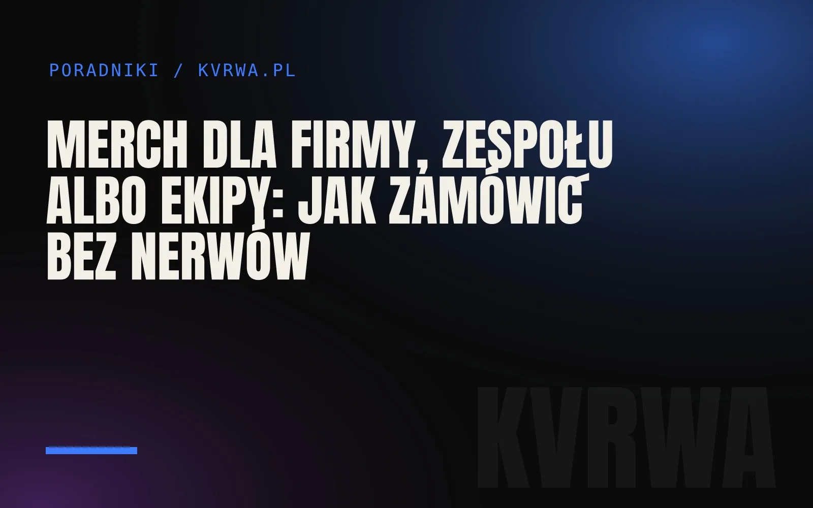 Merch dla firmy, zespołu albo ekipy: jak zamówić bez nerwów — okładka wpisu na blogu KVRWA