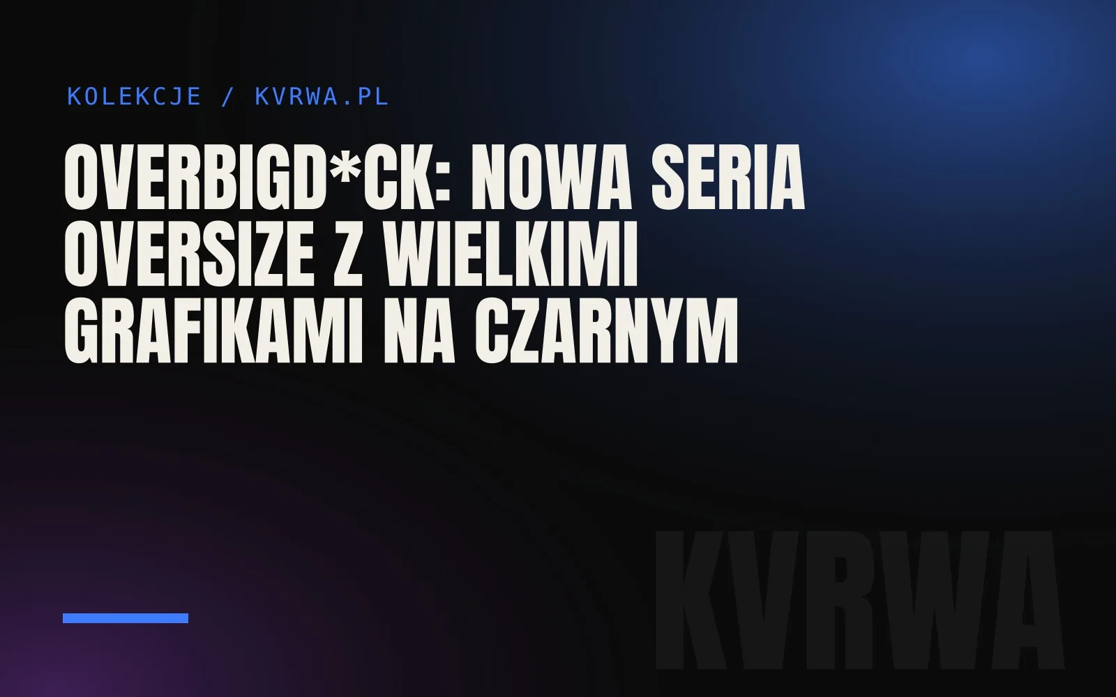 OverBigD*ck: nowa seria oversize z wielkimi grafikami na czarnym — okładka wpisu na blogu KVRWA