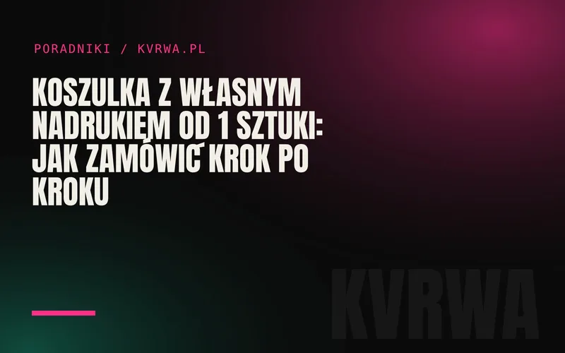 Koszulka z własnym nadrukiem od 1 sztuki: jak zamówić krok po kroku — okładka wpisu na blogu KVRWA