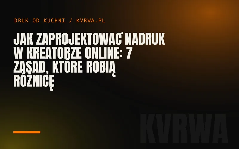 Jak zaprojektować nadruk w kreatorze online: 7 zasad, które robią różnicę — okładka wpisu na blogu KVRWA