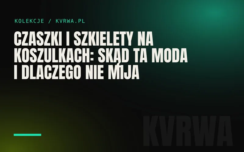 Czaszki i szkielety na koszulkach: skąd ta moda i dlaczego nie mija — okładka wpisu na blogu KVRWA