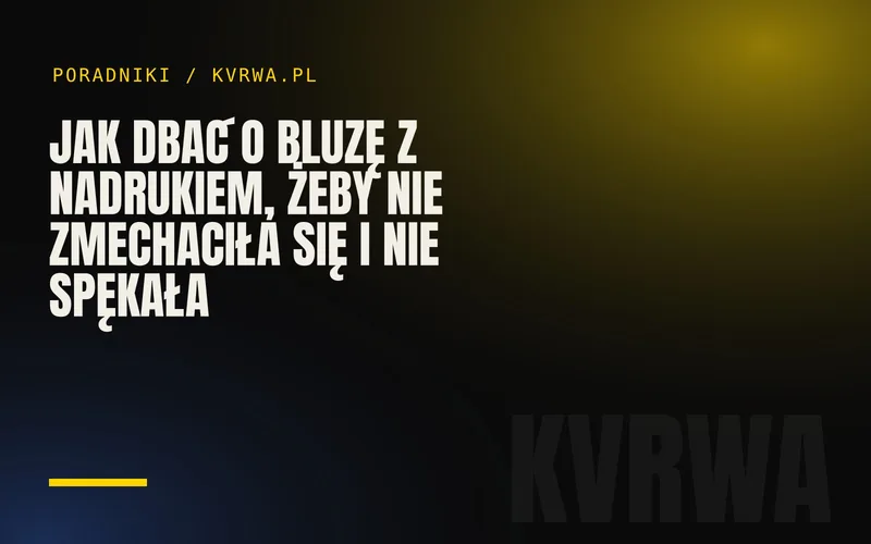 Jak dbać o bluzę z nadrukiem, żeby nie zmechaciła się i nie spękała — okładka wpisu na blogu KVRWA