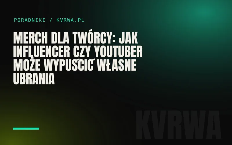 Merch dla twórcy: jak influencer czy youtuber może wypuścić własne ubrania — okładka wpisu na blogu KVRWA