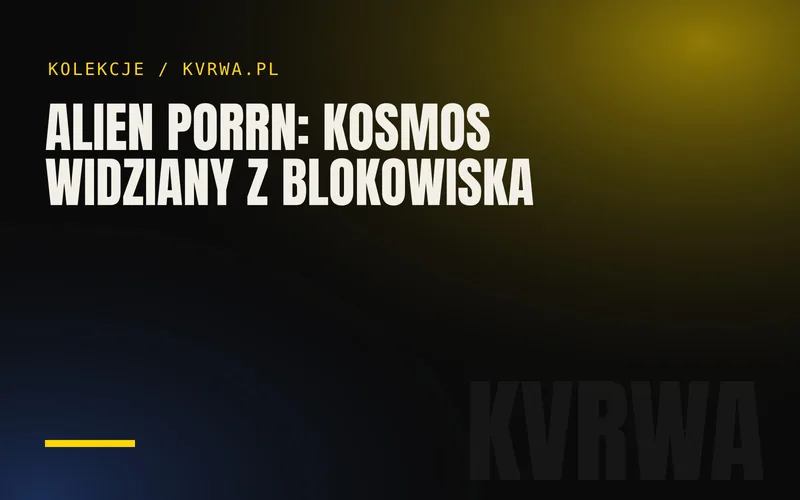 Alien Porrn: kosmos widziany z blokowiska — okładka wpisu na blogu KVRWA