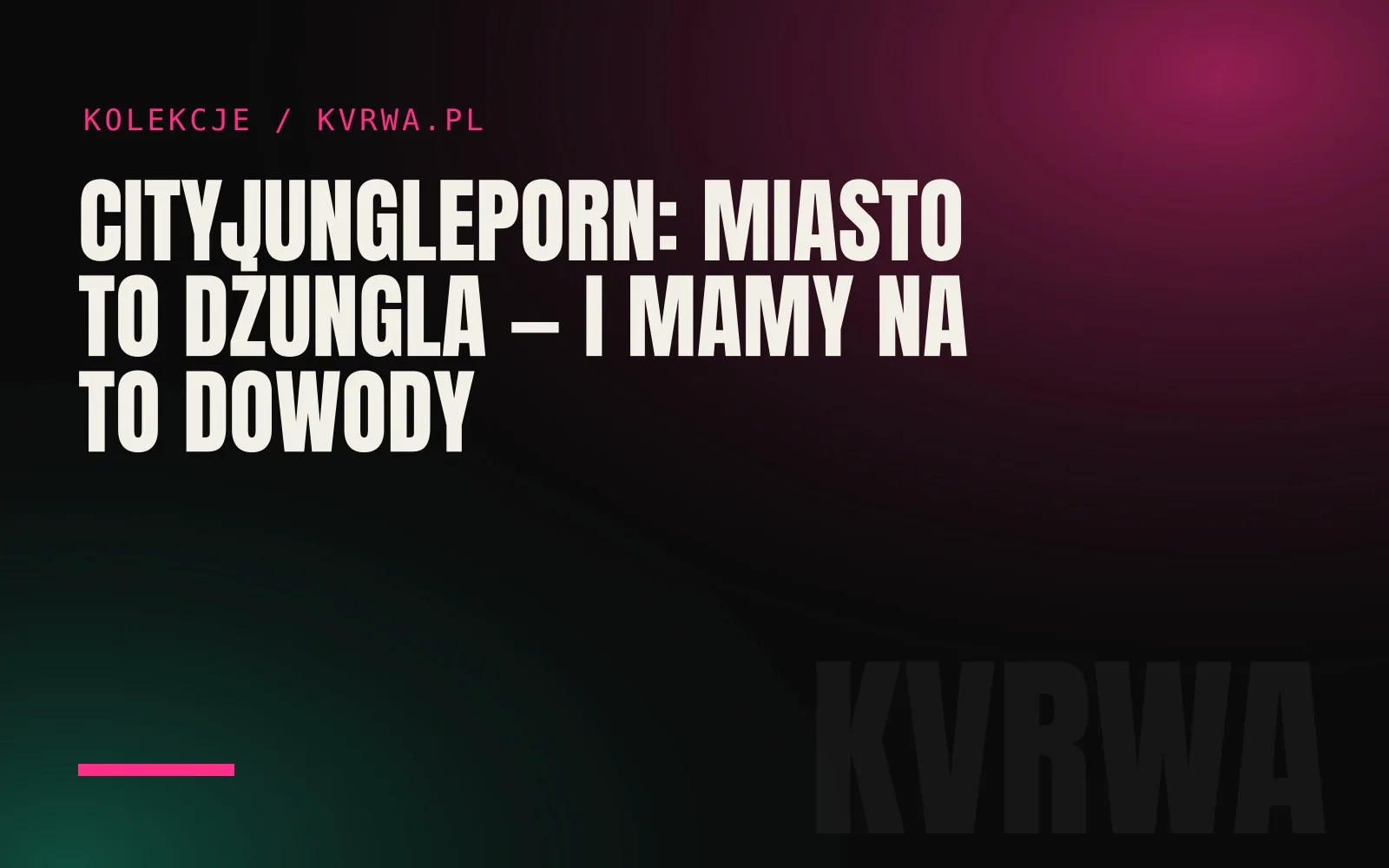 CityJungleporn: miasto to dżungla — i mamy na to dowody — okładka wpisu na blogu KVRWA