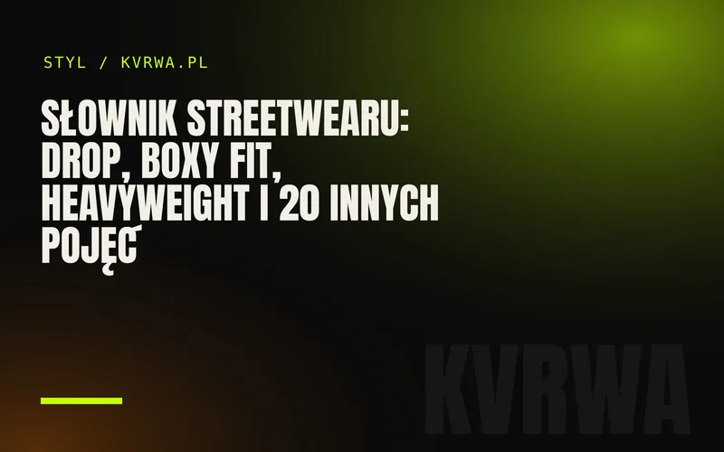 Słownik streetwearu: drop, boxy fit, heavyweight i 20 innych pojęć — okładka wpisu na blogu KVRWA