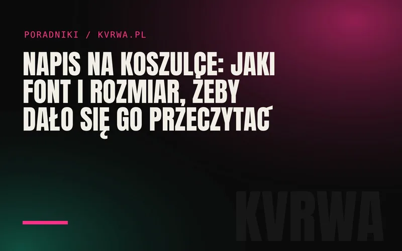 Napis na koszulce: jaki font i rozmiar, żeby dało się go przeczytać — okładka wpisu na blogu KVRWA