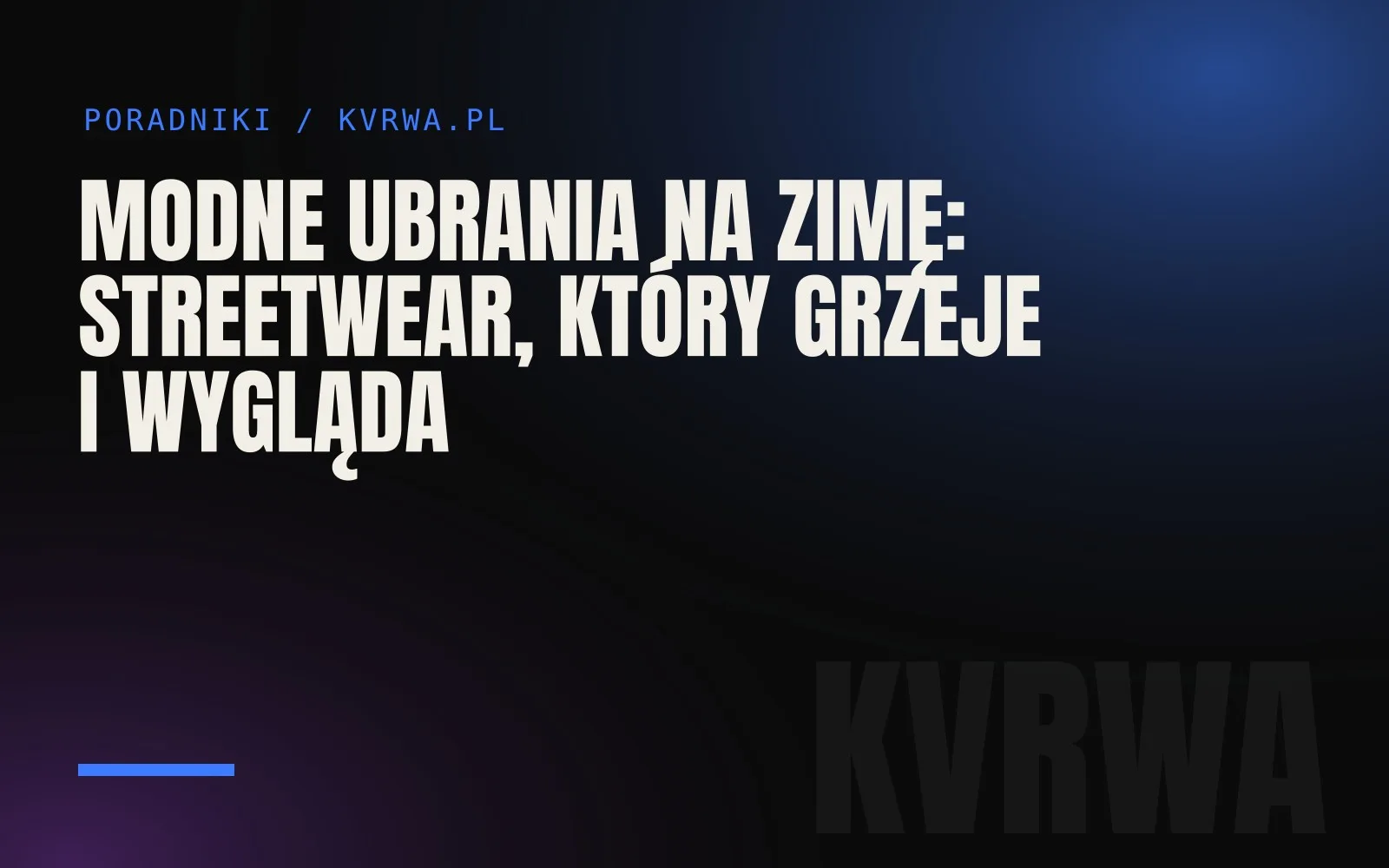 Modne ubrania na zimę: streetwear, który grzeje i wygląda — okładka wpisu na blogu KVRWA